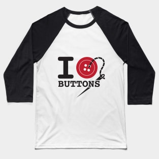 I Button Buttons - Black Text Baseball T-Shirt